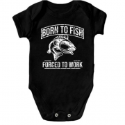 Детское боди Born to Fish  Forced to work