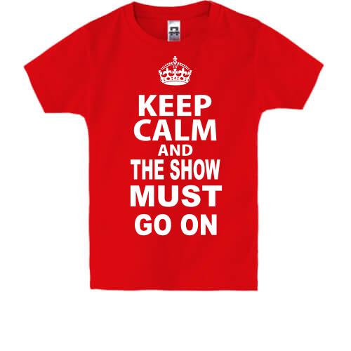 Дитяча футболка Keep Calm and The Show Must GO ON