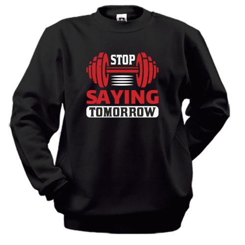 Свитшот Stop saying tomorrow