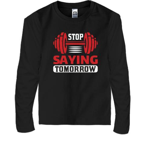 Детская футболка с длинным рукавом Stop saying tomorrow