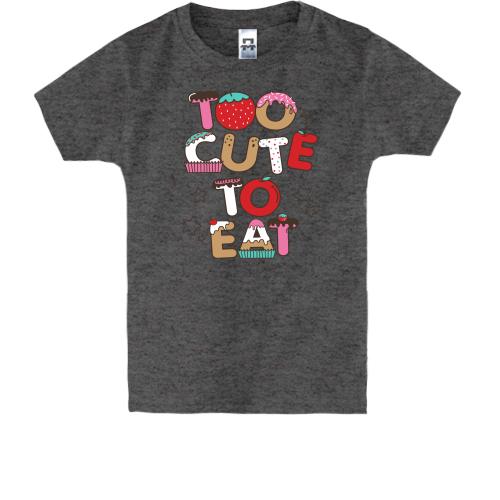 Детская футболка Too cute to eat
