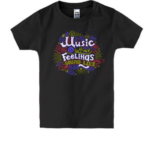 Детская футболка Music is what Feelings sound like
