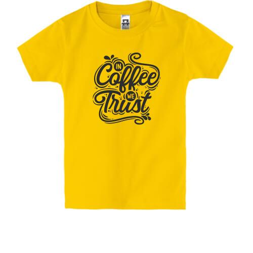 Дитяча футболка in Coffe we Trust