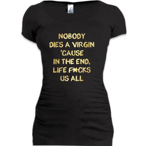 Женская удлиненная футболка Nobody dies a virgin