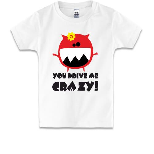 Детская футболка You drive me crazy
