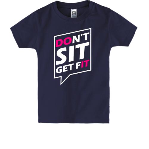 Детская футболка Dont sit get fit