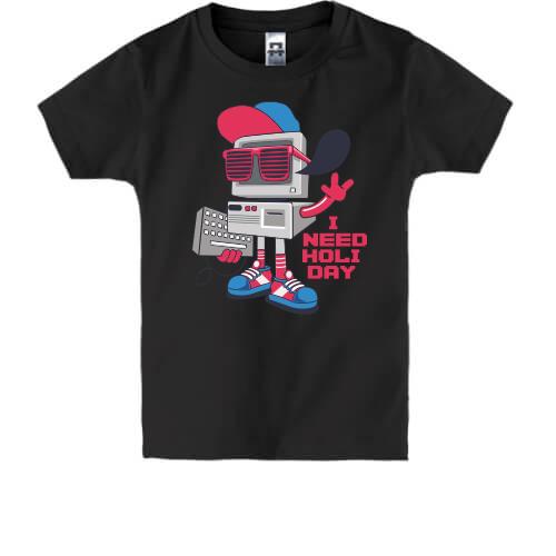 Детская футболка Robot - I need holiday