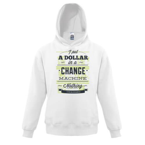 Дитяча толстовка i put a dollar in a change machine nothing changed