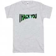 Футболка з написом "I hack you"