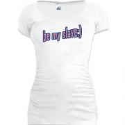 Подовжена футболка з написом "Be my slave"