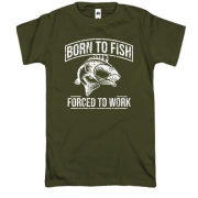 Футболка Born to Fish  Forced to work