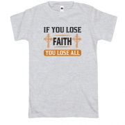 Футболка if you lose faith - you lose all