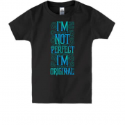 Детская футболка I'm not perfect - I'm original