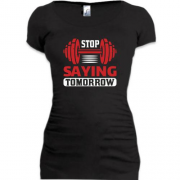 Подовжена футболка Stop saying tomorrow