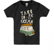 Детская футболка Take me to the Ocean