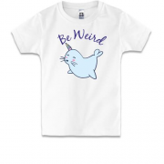 Детская футболка Bе weird