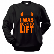 Світшот I was born to lift