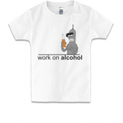 Детская футболка Work on alcohol