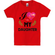 Детская футболка I love my daughter