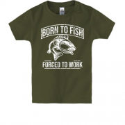 Детская футболка Born to Fish  Forced to work